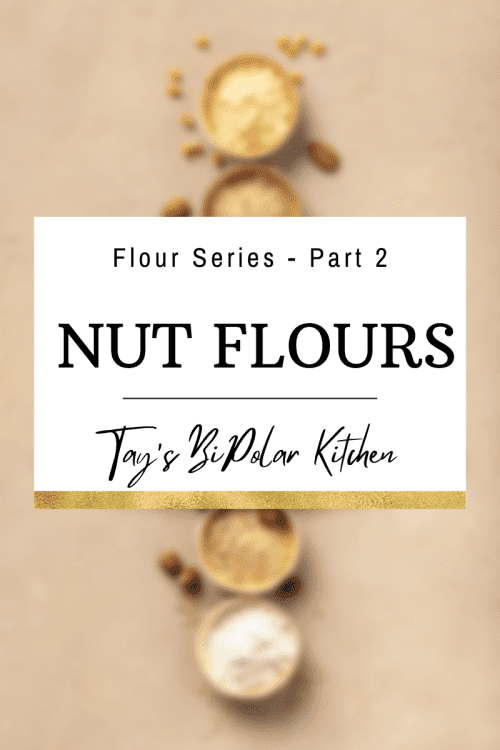 Tay’s BiPolar Kitchen Flours Blog Part 2 vertical banner stating nut flours.