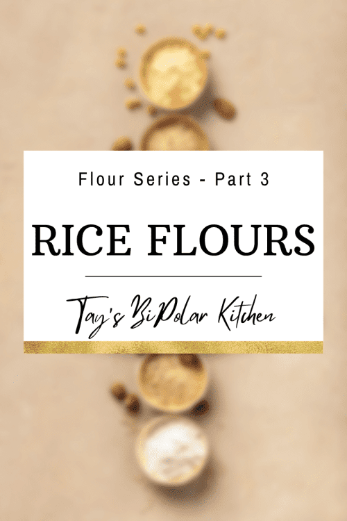 Tay’s BiPolar Kitchen Flours Blog Part 3 vertical banner stating rice flours.